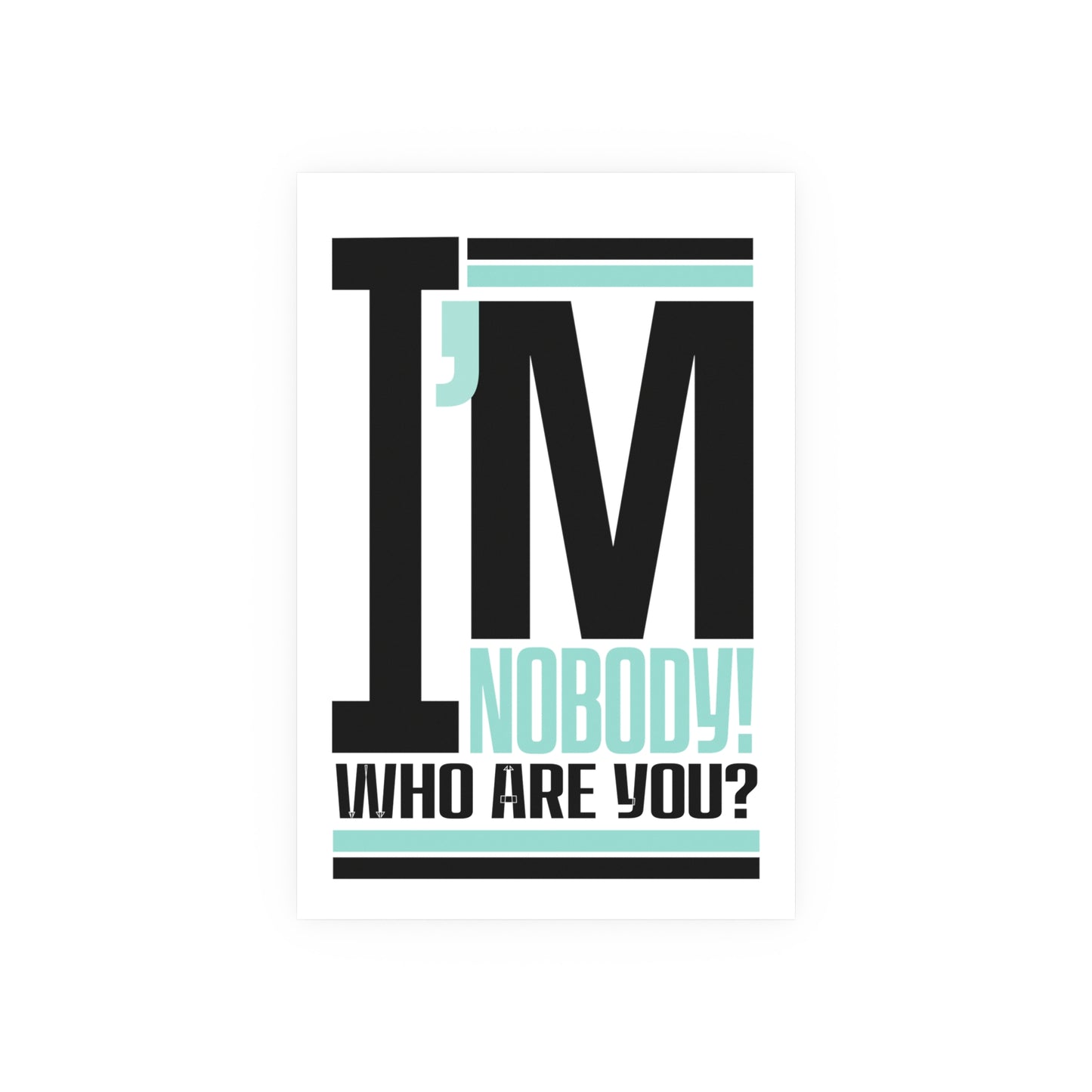 "I'm Nobody" Mint Archival Matte Posters